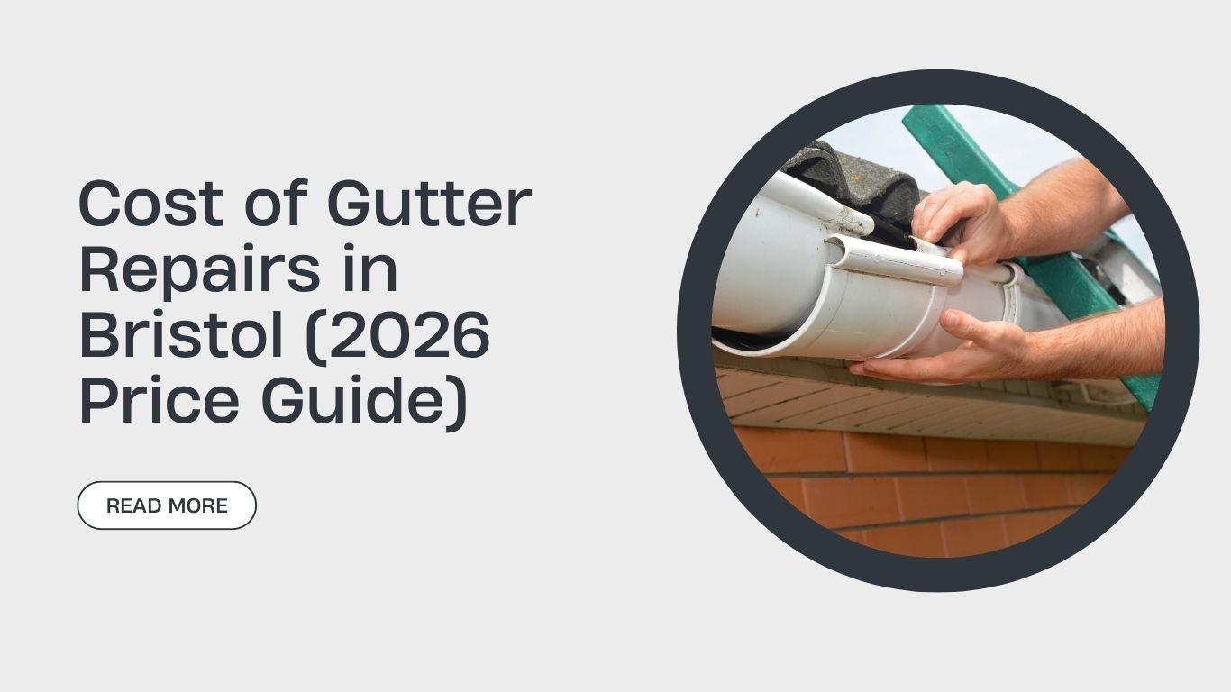 Cost of Gutter Repairs in Bristol (2026 Price Guide)
